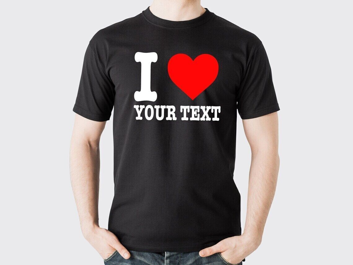 Personalized  T Shirt, I Love, Heart Custom Text Men &amp; Women T Shirt, Birthdays, Novelty